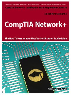 cover image of CompTIA Network+ Exam Preparation Course in a Book for Passing the CompTIA Network+ Certified Exam - The How To Pass on Your First Try Certification Study Guide